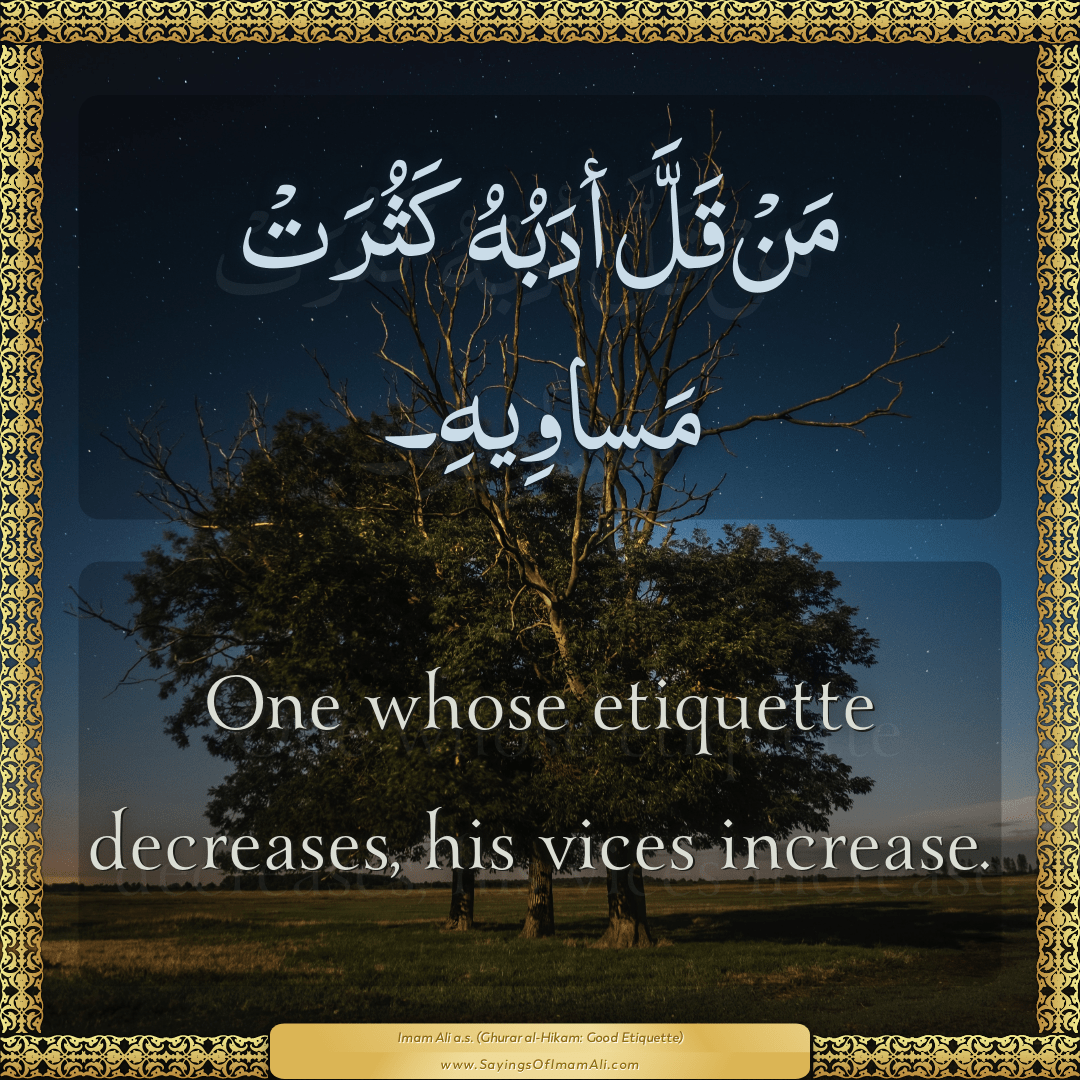 One whose etiquette decreases, his vices increase.